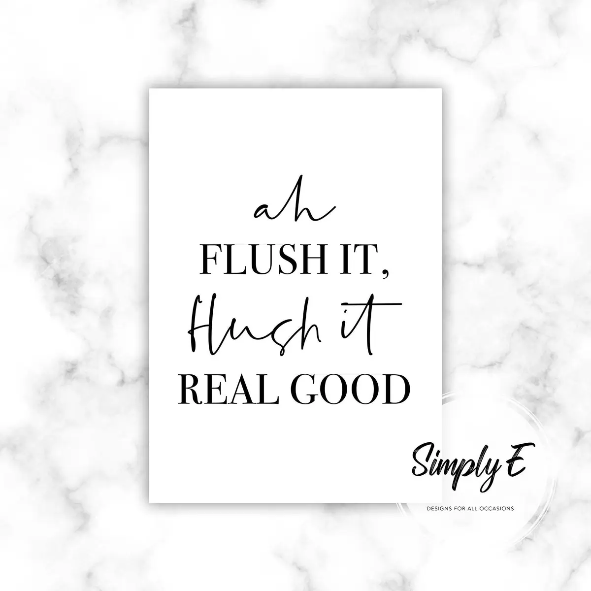 Ah Flush It print by Simply E: Ah flush it, flush it real good