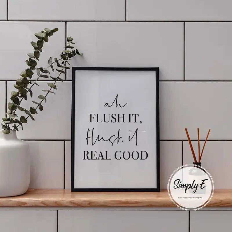 Ah Flush It print by Simply E: Ah flush it, flush it real good