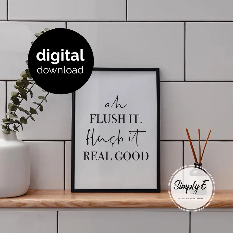 Ah Flush It (printable) print by Simply E: Ah flush it, flush it real good