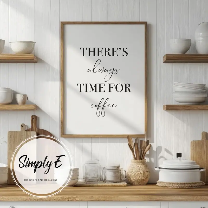 There's Always Time for Coffee print by Simply E: There's always time for coffee