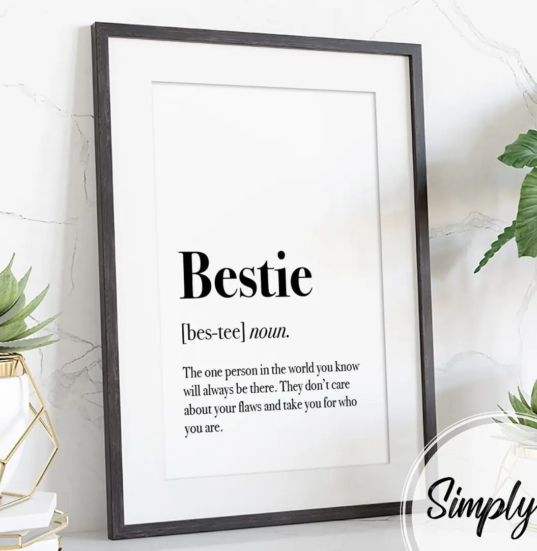 Bestie, Defined print by Simply E: Bestie (noun): The one person in the world you know will always be there. They don't care about your flaws and take you for who you are