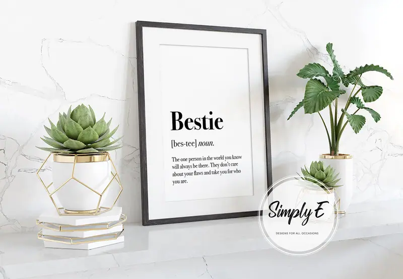 Bestie, Defined print by Simply E: Bestie (noun): The one person in the world you know will always be there. They don't care about your flaws and take you for who you are