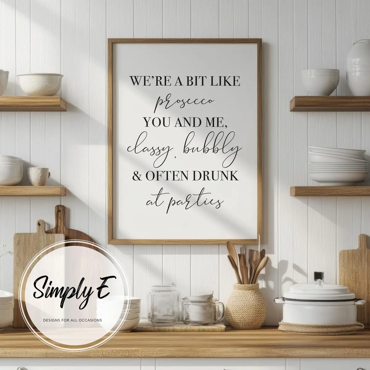 We're a Bit Like Prosecco print by Simply E: We're a bit like prosecco you and me: classy, bubbly and often drunk at parties