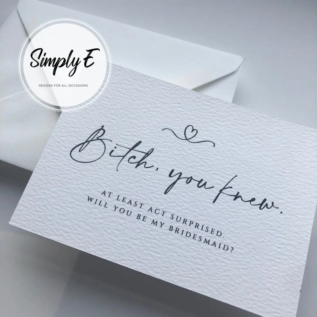 "You Knew" Bridesmaid Card card by Simply E: B*tch, you knew. At least act surprised. Will you be my bridesmaid?