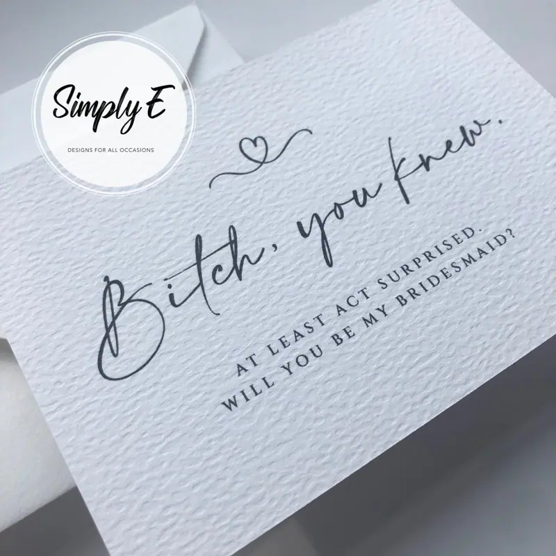 "You Knew" Bridesmaid Card card by Simply E: B*tch, you knew. At least act surprised. Will you be my bridesmaid?