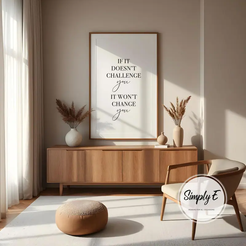If It Doesn't Challenge You print by Simply E: If it doesn't challenge you, it won't change you