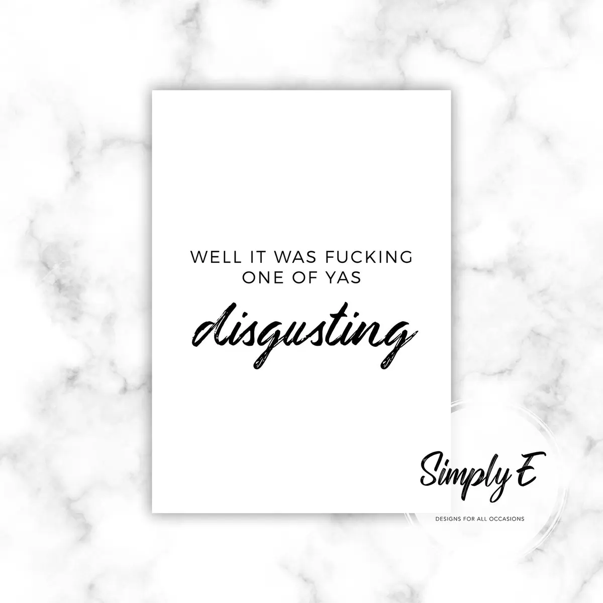 Disgusting print by Simply E: Well it was f***ing one of yas… disgusting