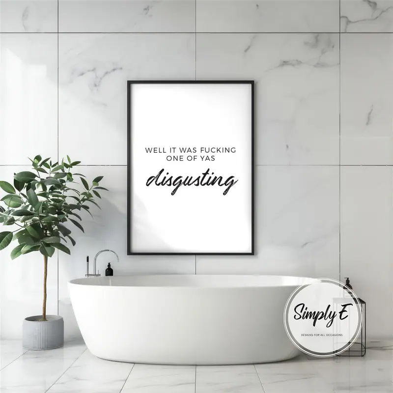 Disgusting print by Simply E: Well it was f***ing one of yas… disgusting