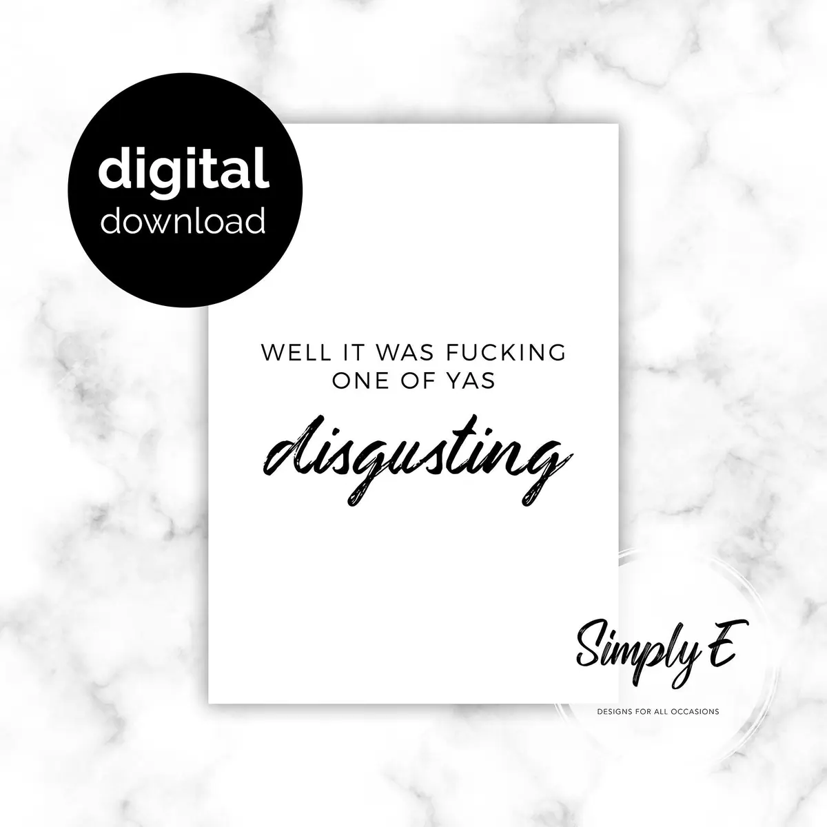 Disgusting (printable) print by Simply E: Well it was f***ing one of yas… disgusting