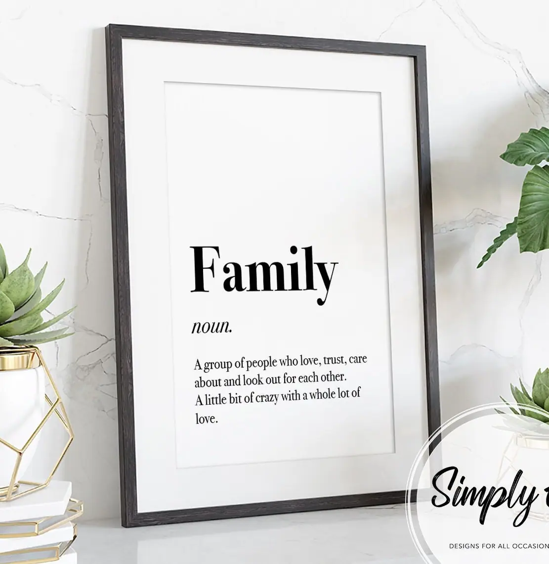 Family, Defined print by Simply E: Family (noun): A group of people who love, trust, care about and look out for each other. A little bit of crazy with a whole lot of love
