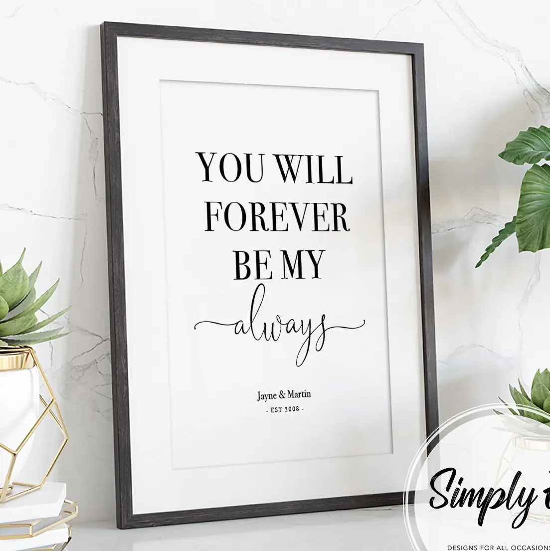 You Will Forever Be My Always print by Simply E: You will forever be my always (optionally personalised with your names and year)