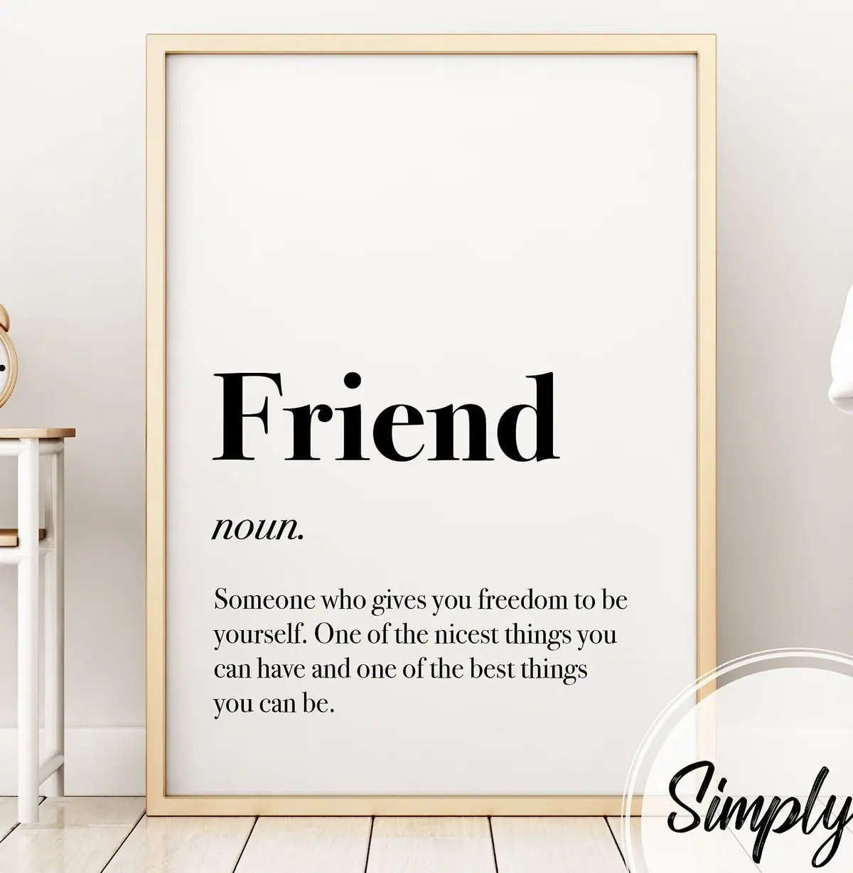 Friend, Defined print by Simply E: Friend (noun): Someone who gives you freedom to be yourself. One of the nicest things you can have and one of the best things you can be