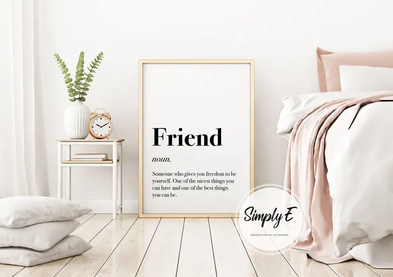 Friend, Defined print by Simply E: Friend (noun): Someone who gives you freedom to be yourself. One of the nicest things you can have and one of the best things you can be