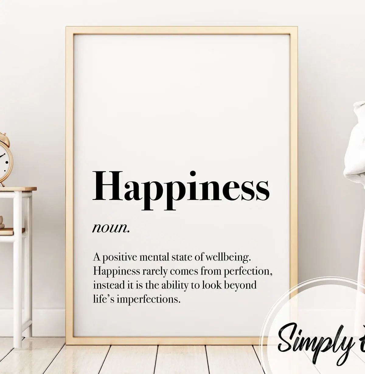 Happiness, Defined print by Simply E: Happiness (noun): A positive mental state of wellbeing. Happiness rarely comes from perfection, instead it is the ability to look beyond life's imperfections