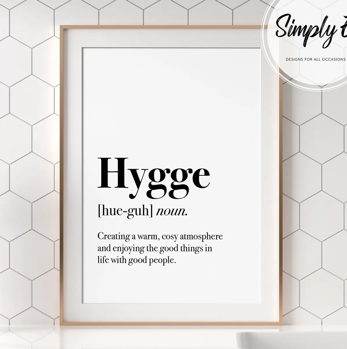 Hygge, Defined print by Simply E: Hygge (noun): Creating a warm, cosy atmosphere and enjoying the good things in life with good people