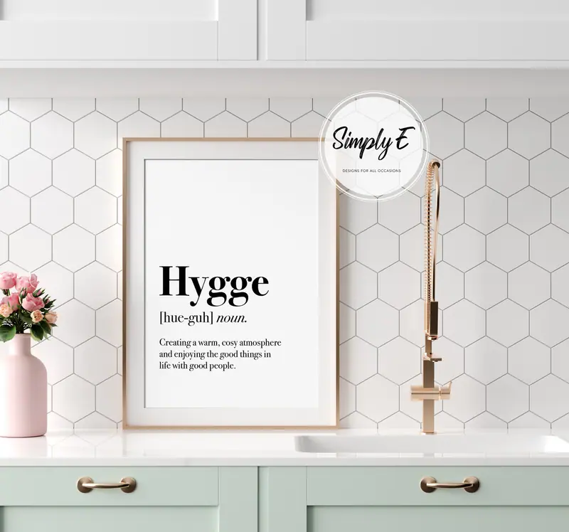 Hygge, Defined print by Simply E: Hygge (noun): Creating a warm, cosy atmosphere and enjoying the good things in life with good people