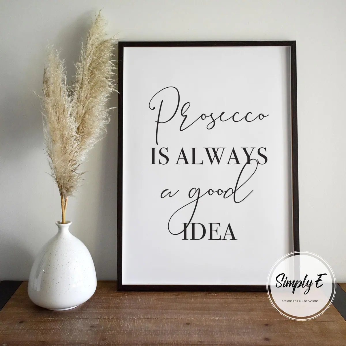 Prosecco Is Always a Good Idea print by Simply E: Prosecco is always a good idea
