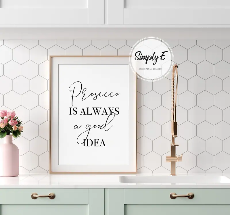 Prosecco Is Always a Good Idea print by Simply E: Prosecco is always a good idea