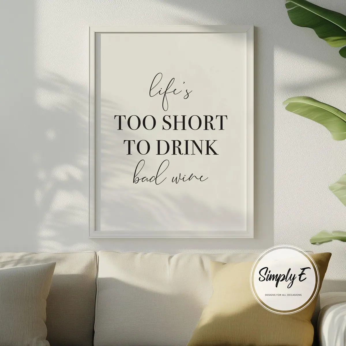 Life's Too Short to Drink Bad Wine print by Simply E: Life's too short to drink bad wine
