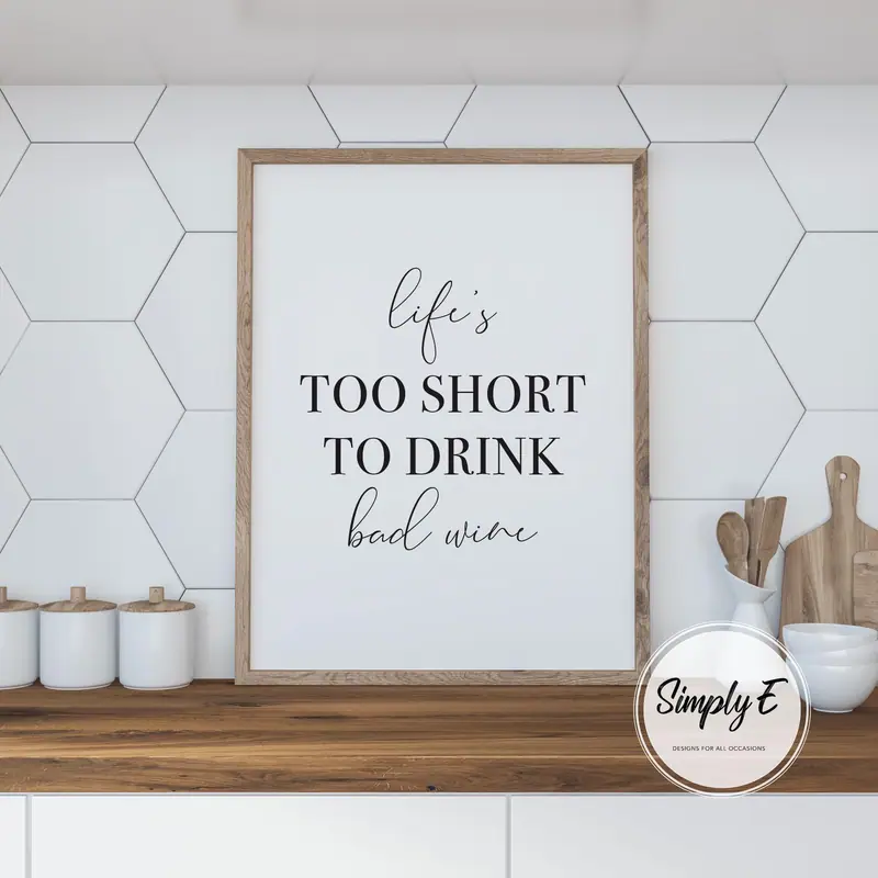 Life's Too Short to Drink Bad Wine print by Simply E: Life's too short to drink bad wine
