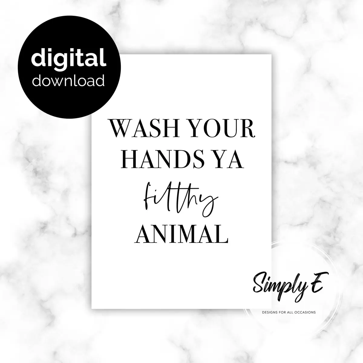 Wash Your Hands (printable) print by Simply E: Wash your hands ya filthy animal