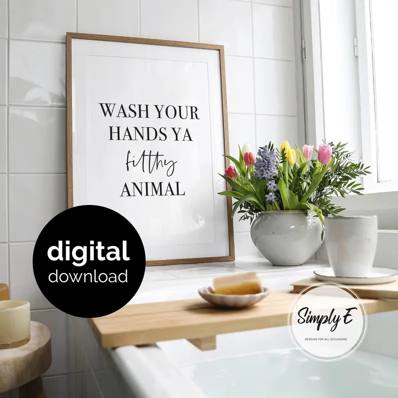 Wash Your Hands (printable) print by Simply E: Wash your hands ya filthy animal